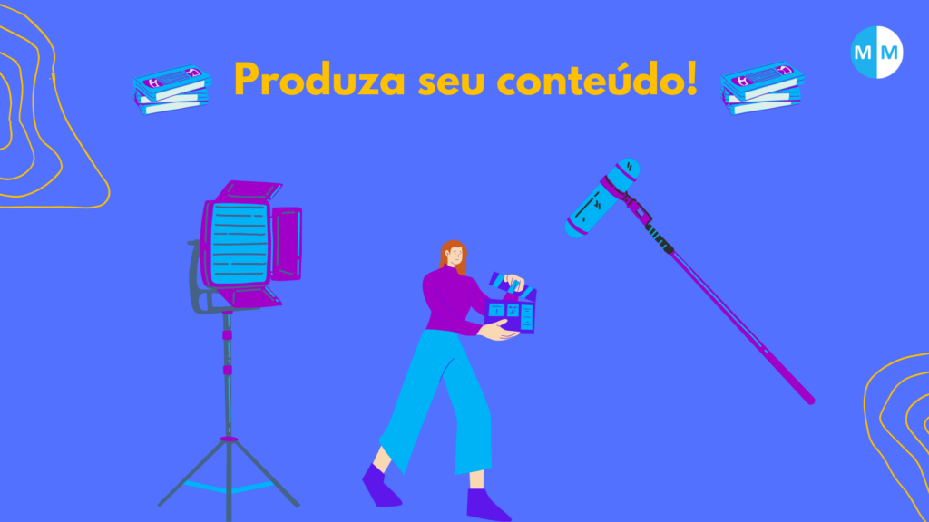 Produza seu conteúdo!