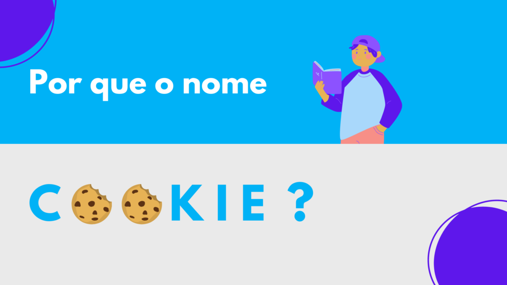 Por que o nome cookie?
