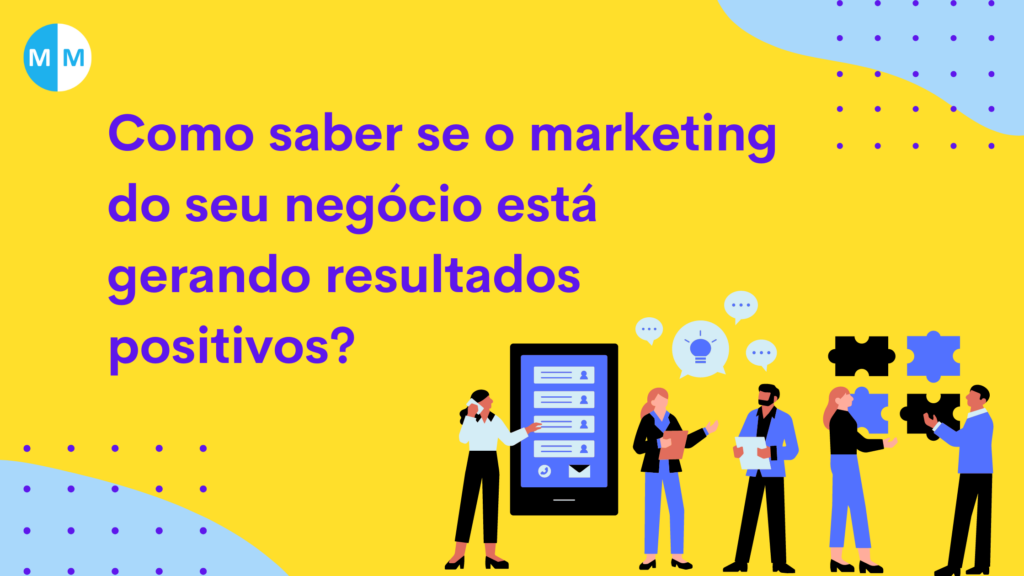 Como saber se o marketing do seu negócio está gerando resultados positivos?